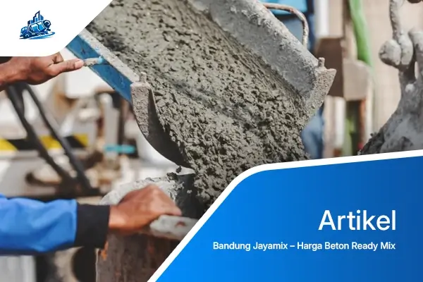 Bandung Jayamix – Harga Beton Ready Mix Bandung-1